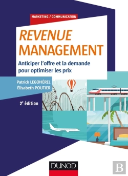 Bertrand.pt - Revenue Management ; Anticiper L'Offre Et La Demande, Optimiser Les Prix (2e Édition)