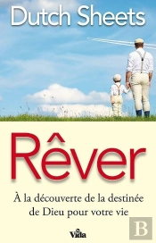 Rêver ; À La Découverte De La Destinée De Dieu Pour Votre Vie
