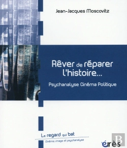 Bertrand.pt - Rêver De Réparer L'Histoire ; Entre Psychanalyse Et Cinéma
