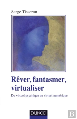 Bertrand.pt - Rêver, Fantasmer, Virtualiser ; Du Virtuel Psychique Au Virtuel Numérique