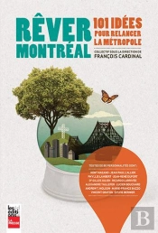 Rever Montreal : 101 Idees Pour Relancer La Metropole