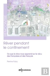 Rêver Pendant Le Confinement : Ce Que Le Rêve Nous Apprend Sur Le Vécu Des Françaises Et Des Francais