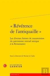 « Révérence De L'Antiquaille » : Les Diverses Formes De Transmission Du Patrimoine Textuel Antique À La Renaissance