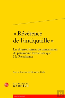 Bertrand.pt - « Révérence De L'Antiquaille » : Les Diverses Formes De Transmission Du Patrimoine Textuel Antique À La Renaissance