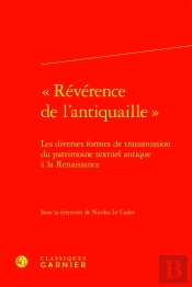 « Révérence De L'Antiquaille » : Les Diverses Formes De Transmission Du Patrimoine Textuel Antique À La Renaissance