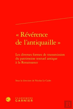 Bertrand.pt - « Révérence De L'Antiquaille » : Les Diverses Formes De Transmission Du Patrimoine Textuel Antique À La Renaissance