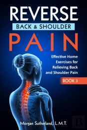 Reverse Back And Shoulder Pain: Effectiv