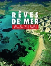 Rêves De Mer ; Les 100 Plus Beaux Mouillages De France