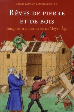 Bertrand.pt - Rêves De Pierre Et De Bois ; Imaginer La Construction Au Moyen Age