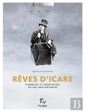 Rêves D'Icare : Pionniers Et Aventuriers Du Vol Non Motorisé