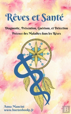 Bertrand.pt - Rêves Et Santé : Diagnostic, Prévention, Guérison, Et Détection Précoce Des Maladies Dans Les Rêves