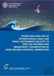 Review And Analysis Of International Legal And Policy Instruments Related To Deep-Sea Fisheries And Biodiversity Conservation In Areas Beyond National Jurisdiction