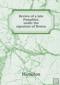 Bertrand.pt - Review Of A Late Pamphlet, Under The Signature Of Brutus