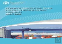 Review Of Agricultural Trade Policies In Post-Soviet Countries 2017-2018