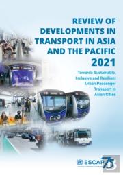 Review Of Developments In Transport In Asia And The Pacific 2021