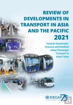 Bertrand.pt - Review Of Developments In Transport In Asia And The Pacific 2021