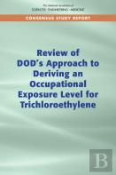 Review Of Dod'S Approach To Deriving An Occupational Exposure Level For Trichloroethylene
