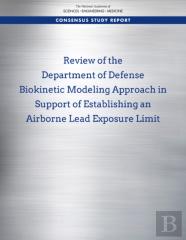 Review Of The Department Of Defense Biokinetic Modeling Approach In Support Of Establishing An Airborne Lead Exposure Limit