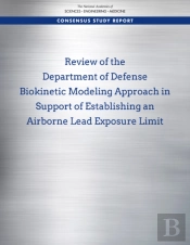 Review Of The Department Of Defense Biokinetic Modeling Approach In Support Of Establishing An Airborne Lead Exposure Limit
