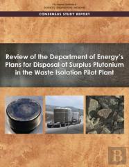 Review Of The Department Of Energy'S Plans For Disposal Of Surplus Plutonium In The Waste Isolation Pilot Plant