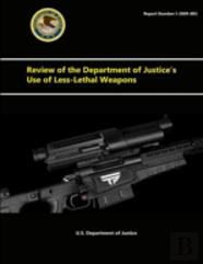 Review Of The Department Of Justice'S Use Of Less-Lethal Weapons