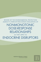 Review Of The Environmental Protection Agency'S State-Of-The-Science Evaluation Of Nonmonotonic Dose-Response Relationships As They Apply To Endocrine Disruptors