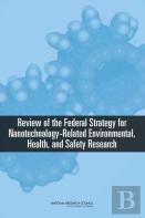 Review Of The Federal Strategy For Nanotechnology-Related Environmental, Health, And Safety Research