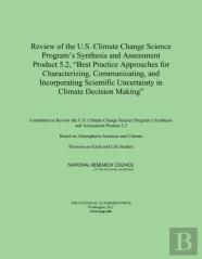 Review Of The U.S. Climate Change Science Program'S Synthesis And Assessment Product 5.2, ''Best Practice Approaches For Characterizing, Communicating, And Incorporating Scientific Uncertainty In Clim