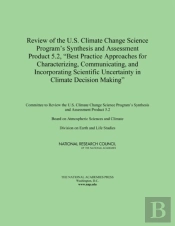 Review Of The U.S. Climate Change Science Program'S Synthesis And Assessment Product 5.2, 'Best Practice Approaches For Characterizing, Communicating, And Incorporating Scientific Uncertainty In Clim