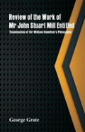 Review Of The Work Of Mr John Stuart Mill Entitled, 'Examination Of Sir William Hamilton'S Philosophy.'