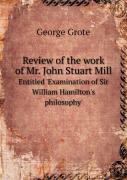 Review Of The Work Of Mr. John Stuart Mill Entitled 'Examination Of Sir William Hamilton'S Philosophy'