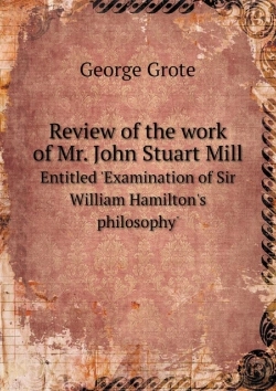 Bertrand.pt - Review Of The Work Of Mr. John Stuart Mill Entitled 'Examination Of Sir William Hamilton'S Philosophy'