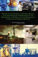 Review Of The Worker And Public Health Activities Program Administered By The Department Of Energy And The Department Of Health And Human Services