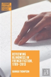 Reviewing Blindness In French Fiction, 1789â€“2013