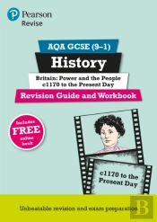 Revise Aqa Gcse (9-1) History Britain: Power And The People: C1170 To The Present Day Revision Guide And Workbook