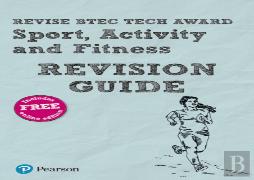Revise Btec Tech Award Sport, Activity And Fitness Revision Guide
