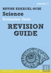 Revise Edexcel: Edexcel Gcse Science Extension Units Revision Guide