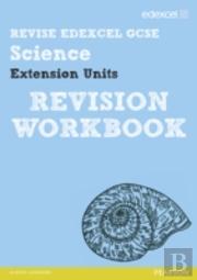 Revise Edexcel: Edexcel Gcse Science Extension Units Revision Workbook
