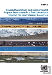 Revised Guidelines On Environmental Impact Assessment In A Transboundary Context For Central Asian Countries