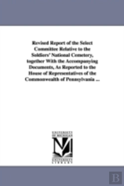 Bertrand.pt - Revised Report Of The Select Committee Relative To The Soldiers' National Cemetery, Together With The Accompanying Documents, As Reported To The House Of Representatives Of The Commonwealth Of Pennsyl