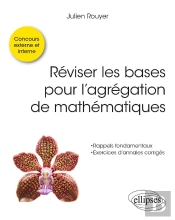 Réviser Les Bases Pour L'Agrégation De Mathématiques : Concours Externe, Interne Et Spécial Docteur