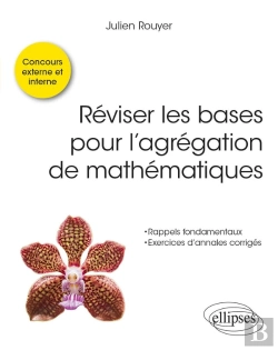 Bertrand.pt - Réviser Les Bases Pour L'Agrégation De Mathématiques : Concours Externe, Interne Et Spécial Docteur