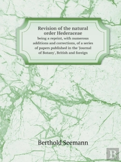 Bertrand.pt - Revision Of The Natural Order Hederaceae Being A Reprint, With Numerous Additions And Corrections, Of A Series Of Papers Published In The 'Journal Of Botany', British And Foreign