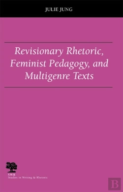 Bertrand.pt - Revisionary Rhetoric, Feminist Pedagogy, And Multigenre Texts