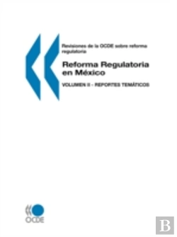 Bertrand.pt - Revisiones De La Ocde Sobre Reforma Regulatoria Reforma Regulatoria En M?Xico: Volumen Ii - Reportes Tem?Ticos