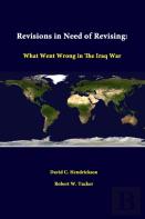 Revisions In Need Of Revising: What Went Wrong In The Iraq War