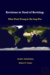 Revisions In Need Of Revising: What Went Wrong In The Iraq War