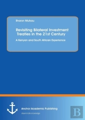 Revisiting Bilateral Investment Treaties In The 21st Century. A Kenyan And South African Experience