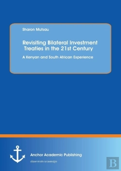 Bertrand.pt - Revisiting Bilateral Investment Treaties In The 21st Century. A Kenyan And South African Experience