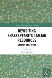 Revisiting Shakespeare'S Italian Resources